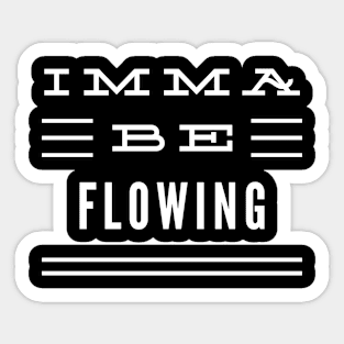 Imma Be Flowing - 3 Line Typography Sticker